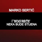 marko serti. I bog reće neka bude stijena